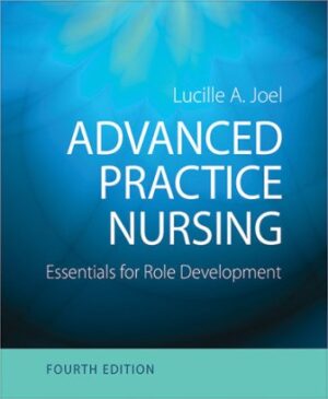 Advanced Practice Nursing: Essentials for Role Development 4th Edition Joel TEST BANK